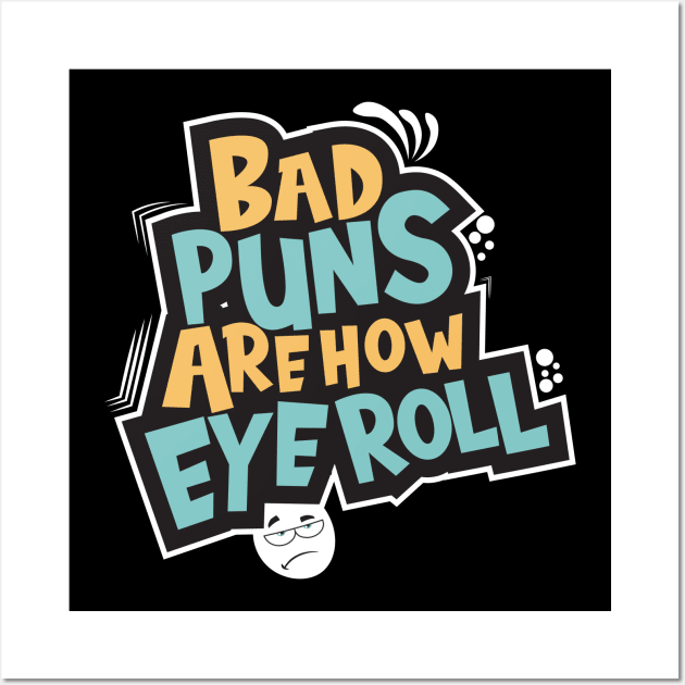 Bad Puns Are How Eye Roll Wall Art by aidreamscapes